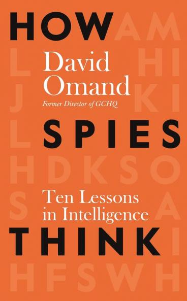 How Spies Think: Ten Lessons in Intelligence