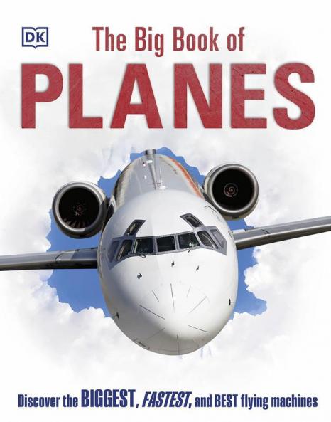 The Big Book of Planes: Discover the Biggest Fastest and Best Flying Machines [Hardcover] DK