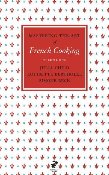 Mastering the Art of French Cooking Vol.1
