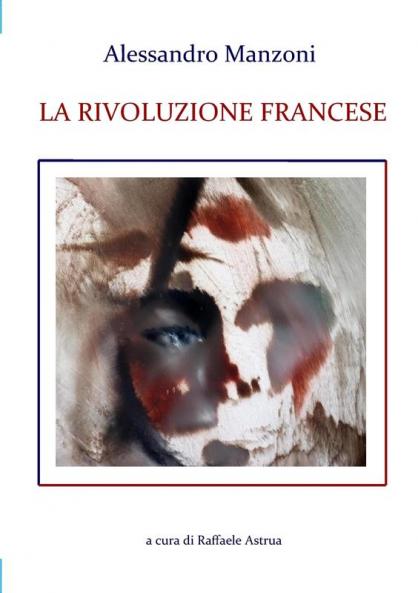 Alessandro Manzoni LA RIVOLUZIONE FRANCESE