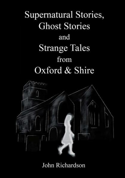 Supernatural Stories Ghost Stories and Strange Tales from Oxford & Shire