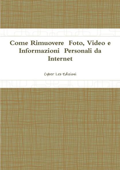 Come Rimuovere  Foto Video e  Informazioni  Personali da  Internet