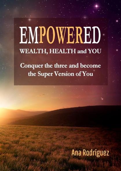 Empowered. Wealth Health and You. Conquer the Three and Become the Super Version of You