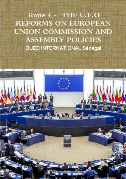 Tome 4 -  THE U.E.O REFORMS ON EUROPEAN UNION COMMISSION AND ASSEMBLY POLICIES