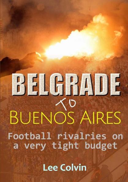 Belgrade to Buenos Aires -  Football rivalries on a very tight budget