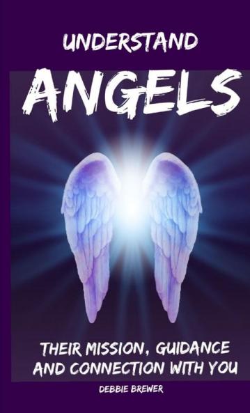 Understand Angels Their Mission Guidance and Connection With You