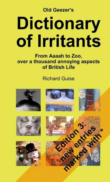 Old Geezer's Dictionary of Irritants. From Aaaah to Zoo over a thousand annoying aspects of British life