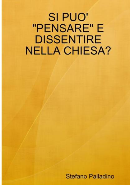 SI PUO' PENSARE E DISSENTIRE NELLA CHIESA?