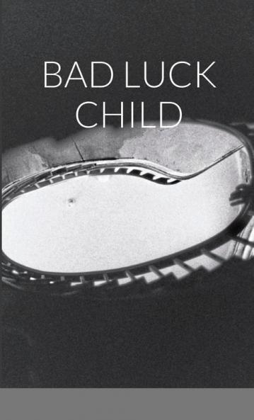 BAD LUCK CHILD