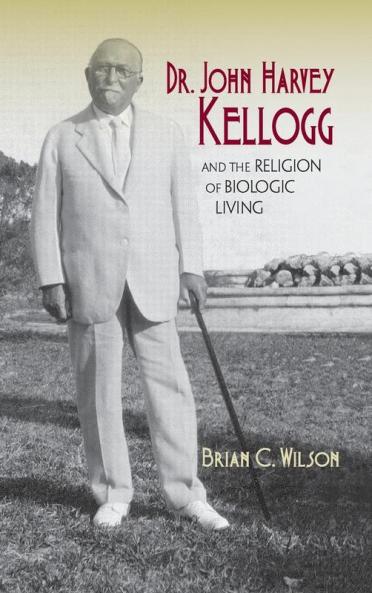 Dr. John Harvey Kellogg and the Religion of Biologic Living