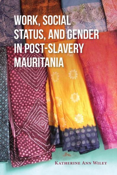 Work Social Status and Gender in Post-Slavery Mauritania
