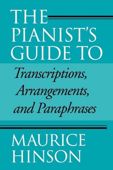 Pianist's Guide to Transcriptions Arrangements and Paraphrases