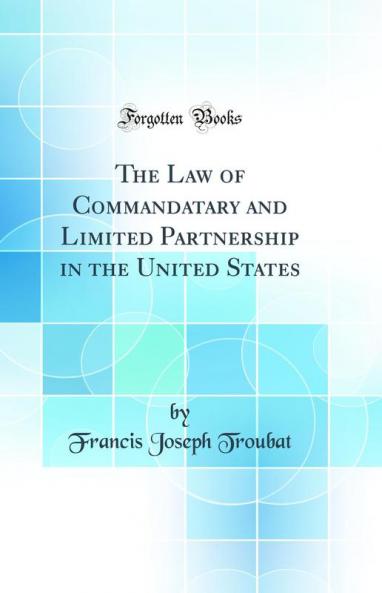 The Law of Commandatary and Limited Partnership in the United States (Classic Reprint)