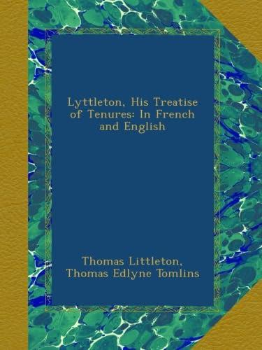 Lyttleton His Treatise of Tenures in French and English (Classic Reprint)