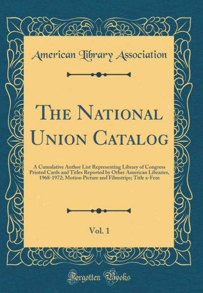 The National Union Catalog Vol. 1: A Cumulative Author List Representing Library of Congress Printed Cards and Titles Reported by Other American Libraries; 1963-1967; Motion Pictures and Filmstrips; Titles (Classic Reprint)