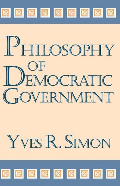 Philosophy of Democratic Government (Charles R. Walgreen Foundation Lectures)