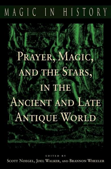 Prayer Magic and the Stars in the Ancient and Late Antique World