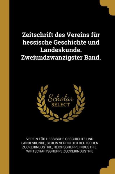 Zeitschrift des Vereins f��r hessische Geschichte und Landeskunde. Zweiundzwanzigster Band.