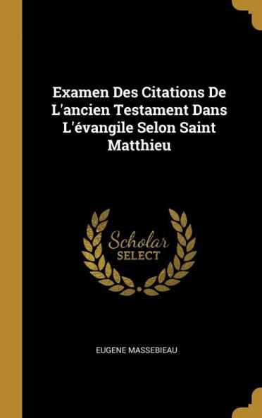 Examen Des Citations De L'ancien Testament Dans L'��vangile Selon Saint Matthieu