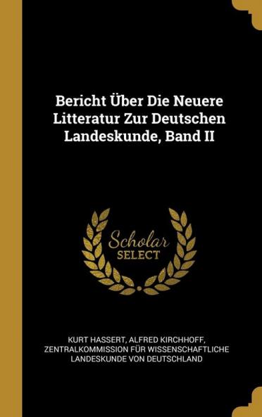 Bericht ��ber Die Neuere Litteratur Zur Deutschen Landeskunde Band II