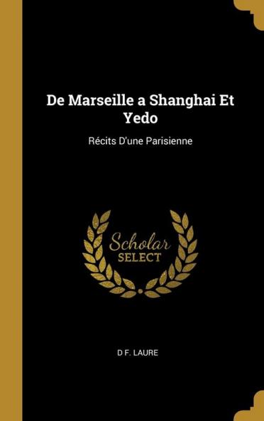 De Marseille a Shanghai Et Yedo