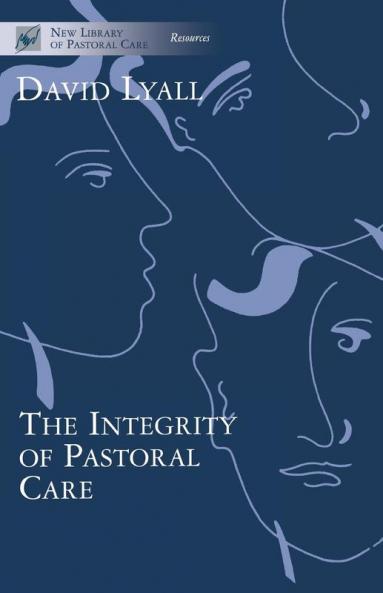 The Integrity of Pastoral Care (New Library of Pastoral Care)