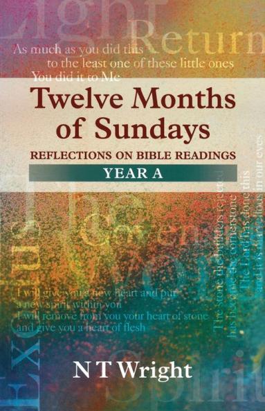 Twelve Months of Sundays: Reflections on Bible Readings Years A: Year A