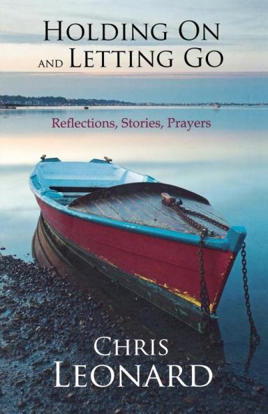 Holding on and Letting Go: Reflections Stories Prayers