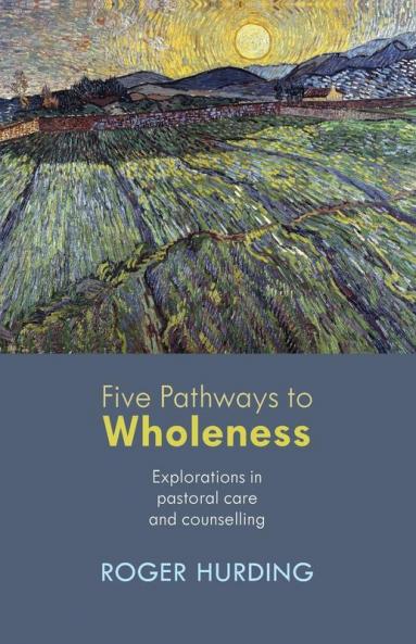 Five Pathways to Wholeness: Explorations in Pastoral Care and Counselling