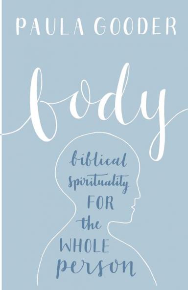 Body: Biblical Spirituality For The Whole Person