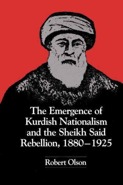 The Emergence of Kurdish Nationalism and the Sheikh Said Rebellion 1880-1925