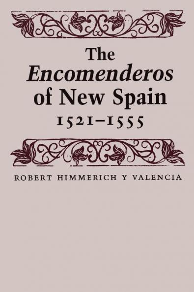 The Encomenderos of New Spain 1521-1555