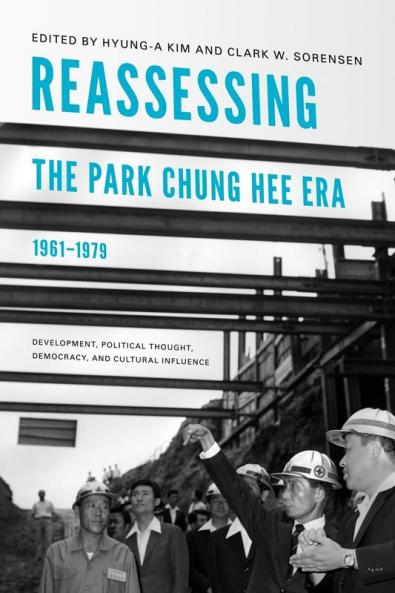Reassessing the Park Chung Hee Era 1961-1979
