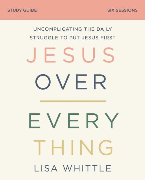 The Jesus Over Everything Bible Study Guide