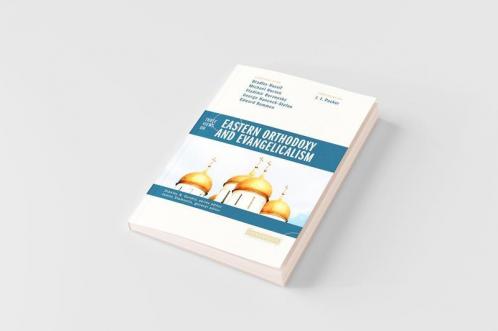 Three Views on Eastern Orthodoxy and Evangelicalism