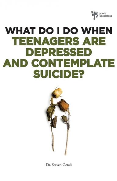 What Do I Do When Teenagers Are Depressed and Contemplate Suicide?