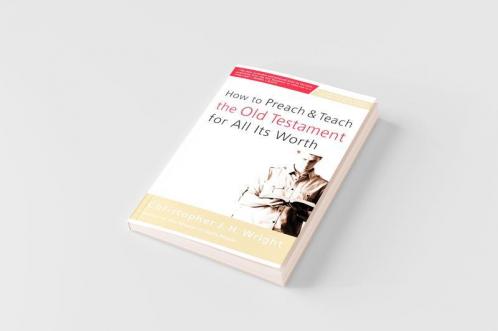 How to Preach and Teach the Old Testament for All Its Worth