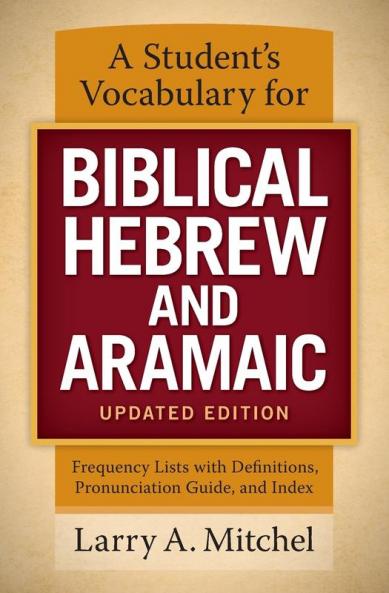 A Student's Vocabulary for Biblical Hebrew and Aramaic Updated Edition