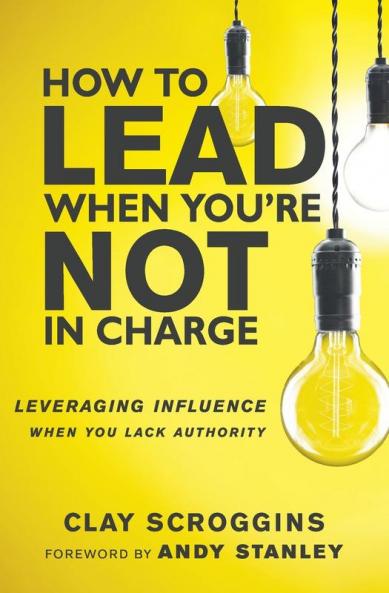 How to Lead When You're Not in Charge