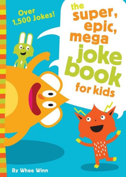 The Super Epic Mega Joke Book for Kids