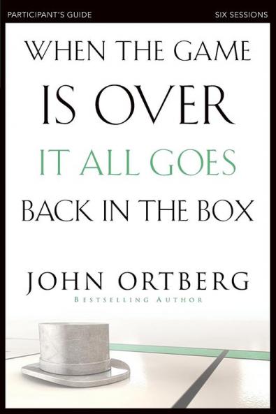 The When the Game Is Over It All Goes Back in the Box Bible Study Participant's Guide