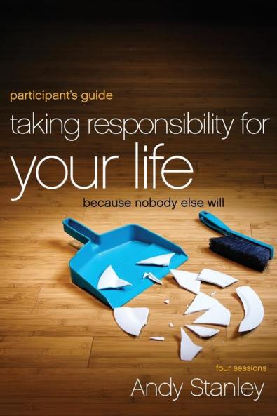 A Taking Responsibility for Your Life Bible Study Participant's Guide
