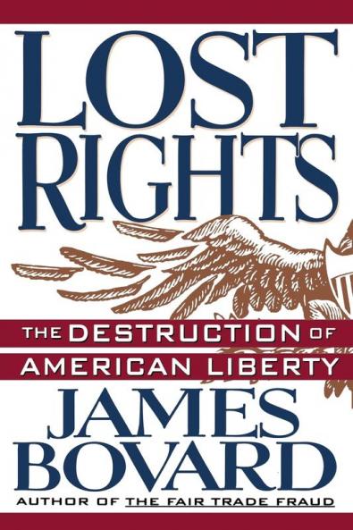 Lost Rights: The Destruction of American Liberty