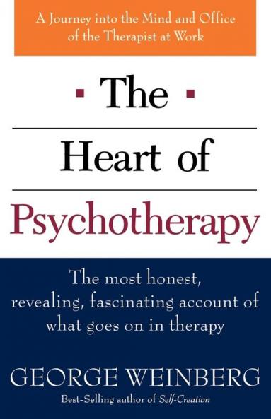The Heart of Psychotherapy: The Most Honest Revealing Fascinating Account of What Goes On In Therapy