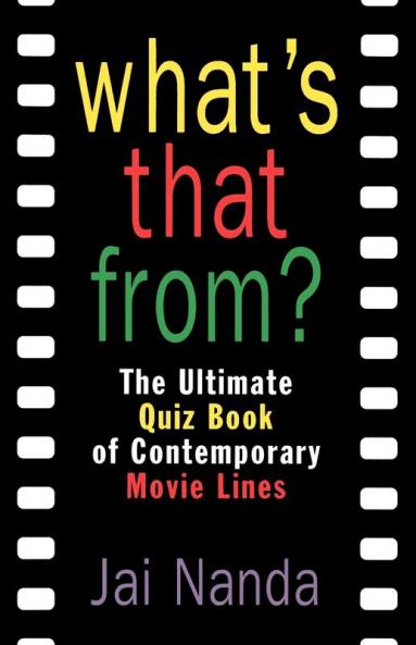 What's That From?: The Ultimate Quiz Book Of Memorable Movie Lines Since 1969