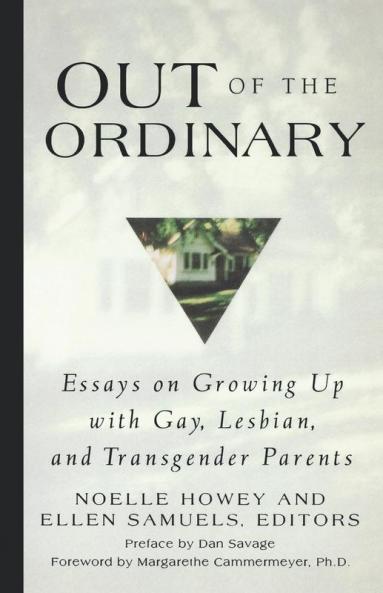 Out Of The Ordinary: Essays On Growing Up With Gay Lesbian And Transgender Parents