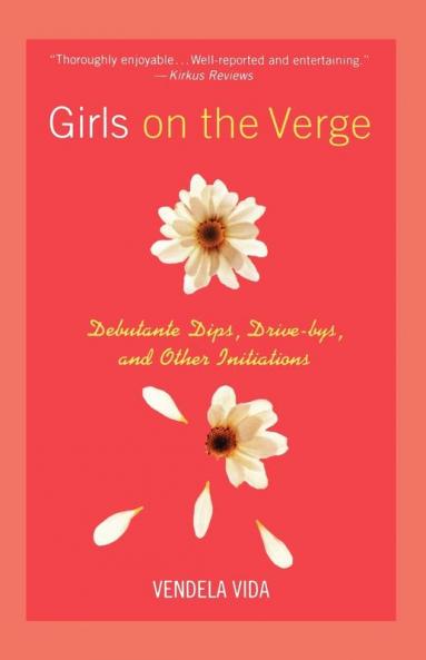 Girls on the Verge: Debutante Dips Drive-bys and Other Initiations