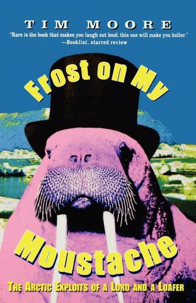 Frost on my Moustache: The Arctic Exploits of a Lord and a Loafer