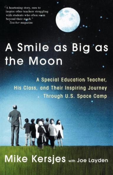 A Smile as Big as the Moon: A Special Education Teacher His Class and Their Inspiring Journey Through U.S. Space Camp