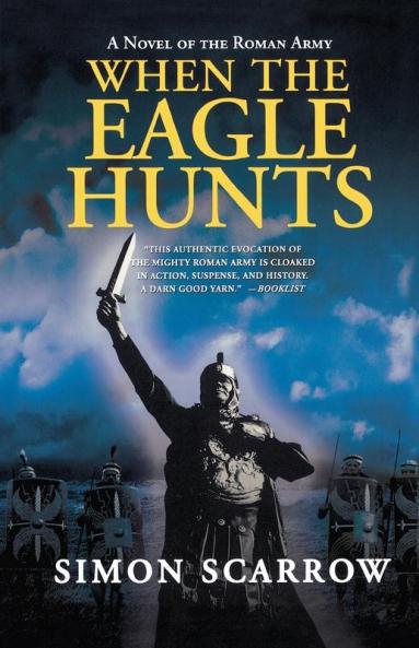 When the Eagle Hunts: A Novel of the Roman Army: 3 (Eagle Series 3)